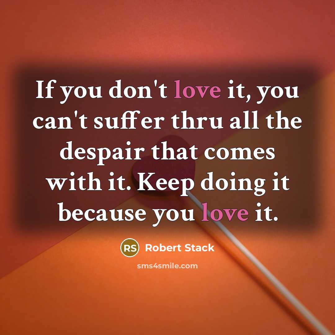 “If you don't love it, you can't suffer thru all…” quote by Robert Stack