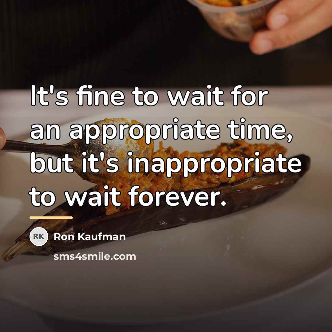 “It's fine to wait for an appropriate time, but it's…” quote by Ron Kaufman