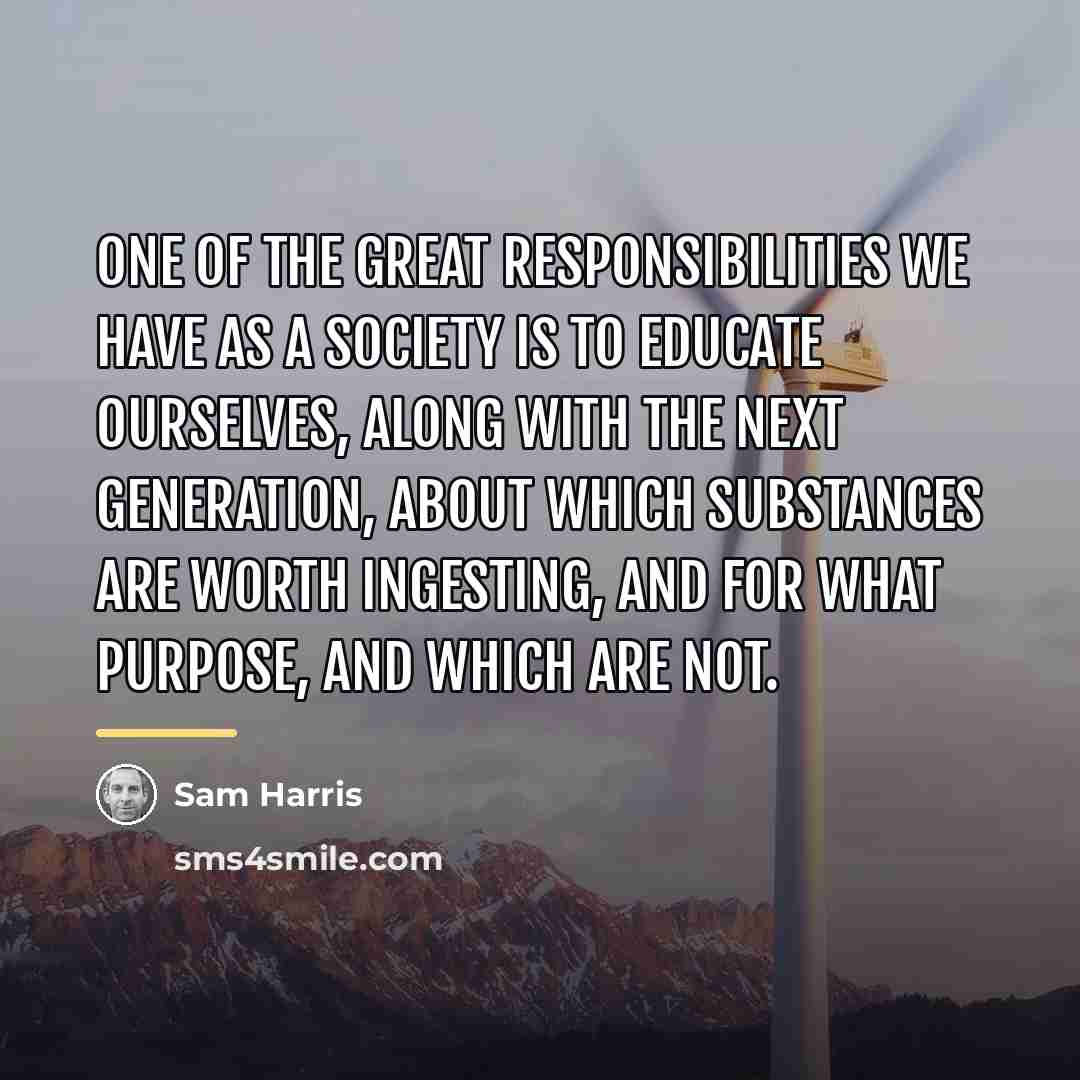 “One of the great responsibilities we have as a society…” quote by Sam Harris
