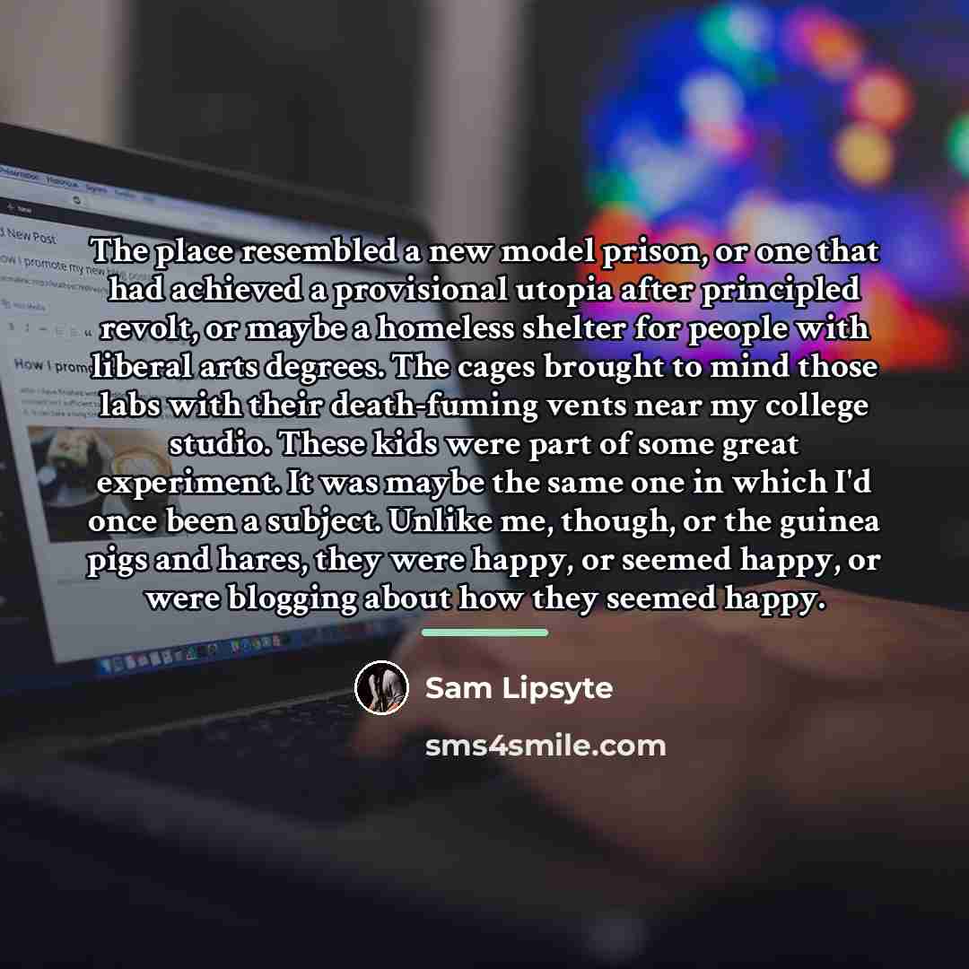 “The place resembled a new model prison, or one that…” quote by Sam Lipsyte