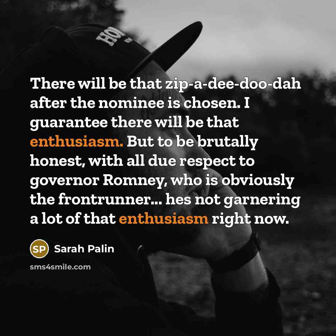 “There will be that zip-a-dee-doo-dah after the nominee is chosen.…” quote by Sarah Palin