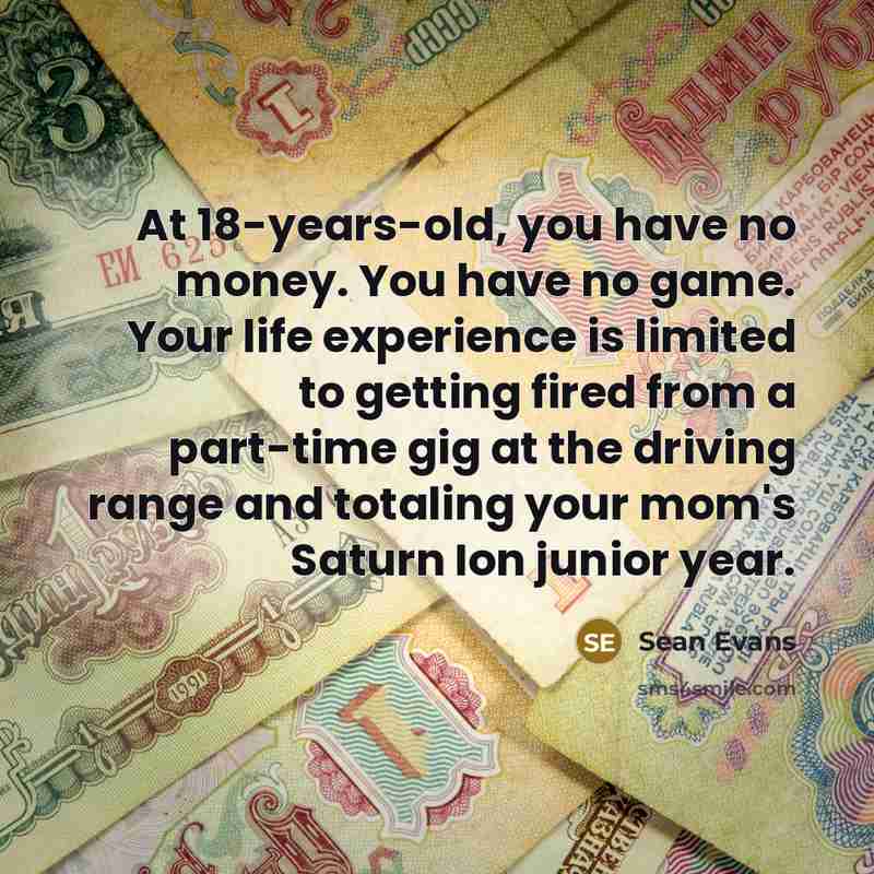 “At 18-years-old, you have no money. You have no game.…” quote by Sean Evans