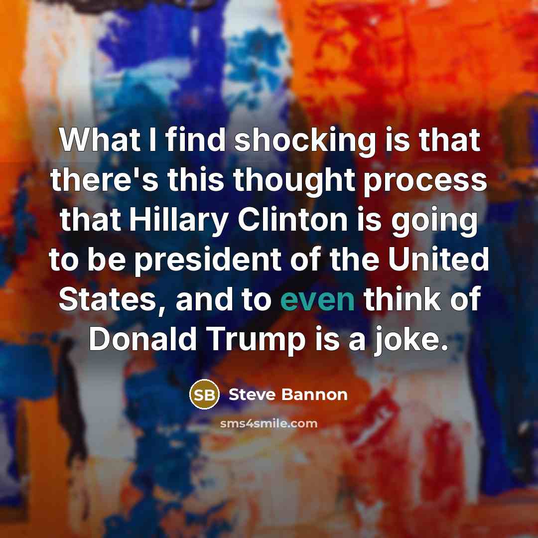 “What I find shocking is that there's this thought process…” quote by Steve Bannon