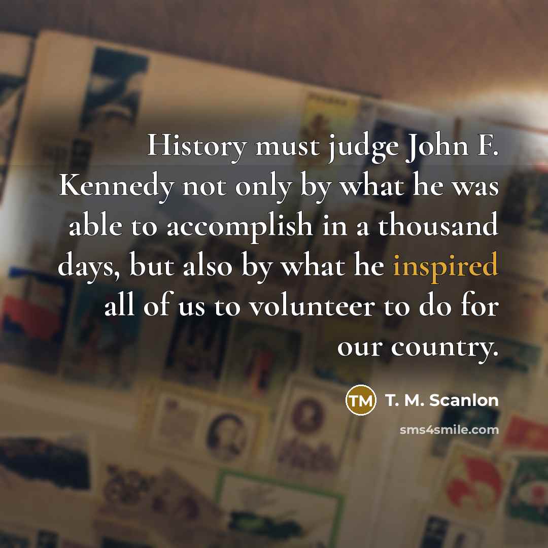 “History must judge John F. Kennedy not only by what…” quote by T. M. Scanlon