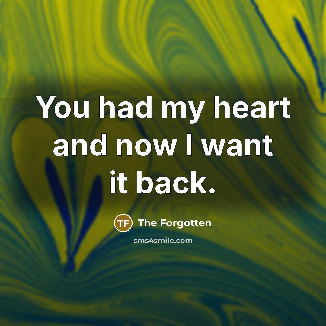 “You had my heart and now I want it back.…” quote by The Forgotten