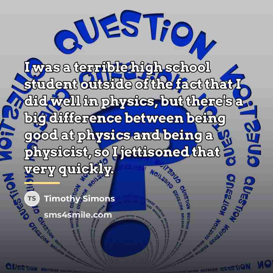 “I was a terrible high school student outside of the…” quote by Timothy Simons