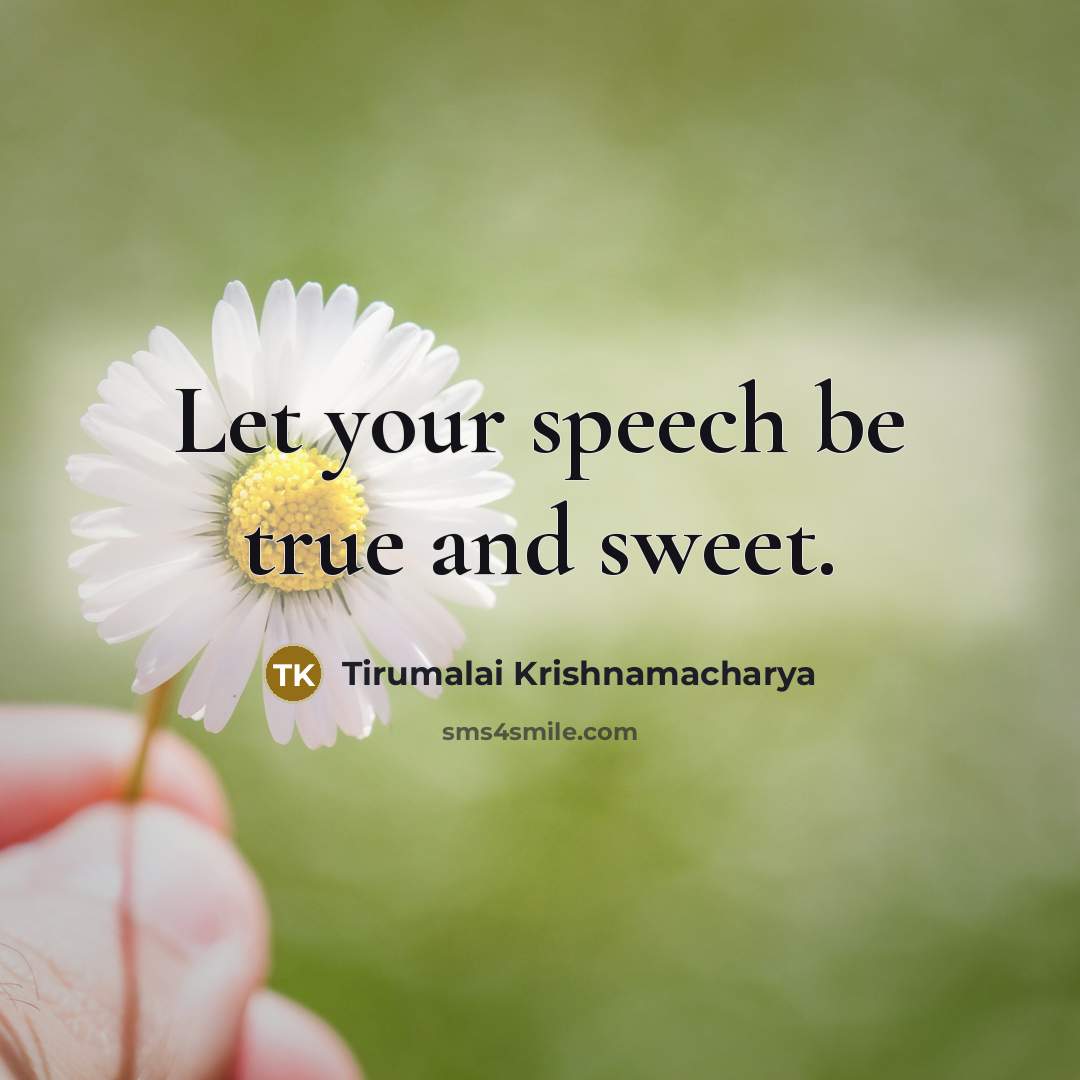 “Let your speech be true and sweet.…” quote by Tirumalai Krishnamacharya