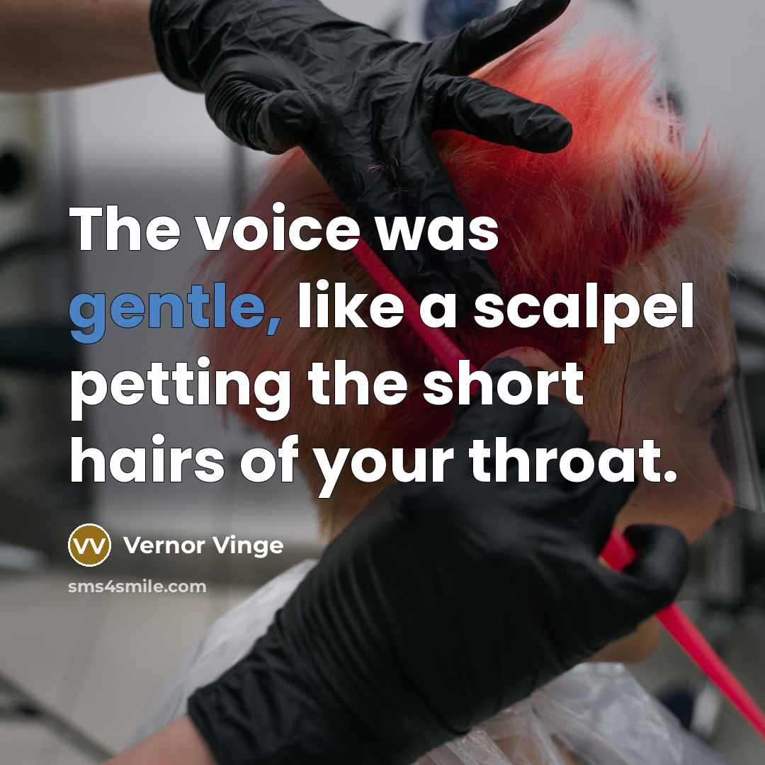 “The voice was gentle, like a scalpel petting the short…” quote by Vernor Vinge
