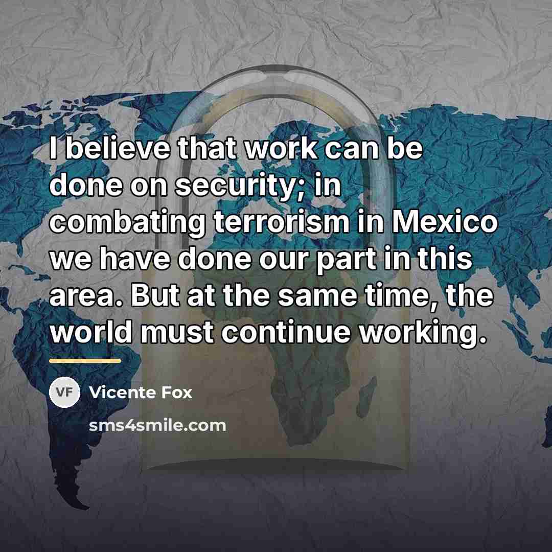 “I believe that work can be done on security; in…” quote by Vicente Fox