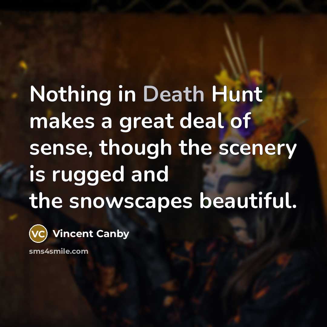 “Nothing in Death Hunt makes a great deal of sense,…” quote by Vincent Canby