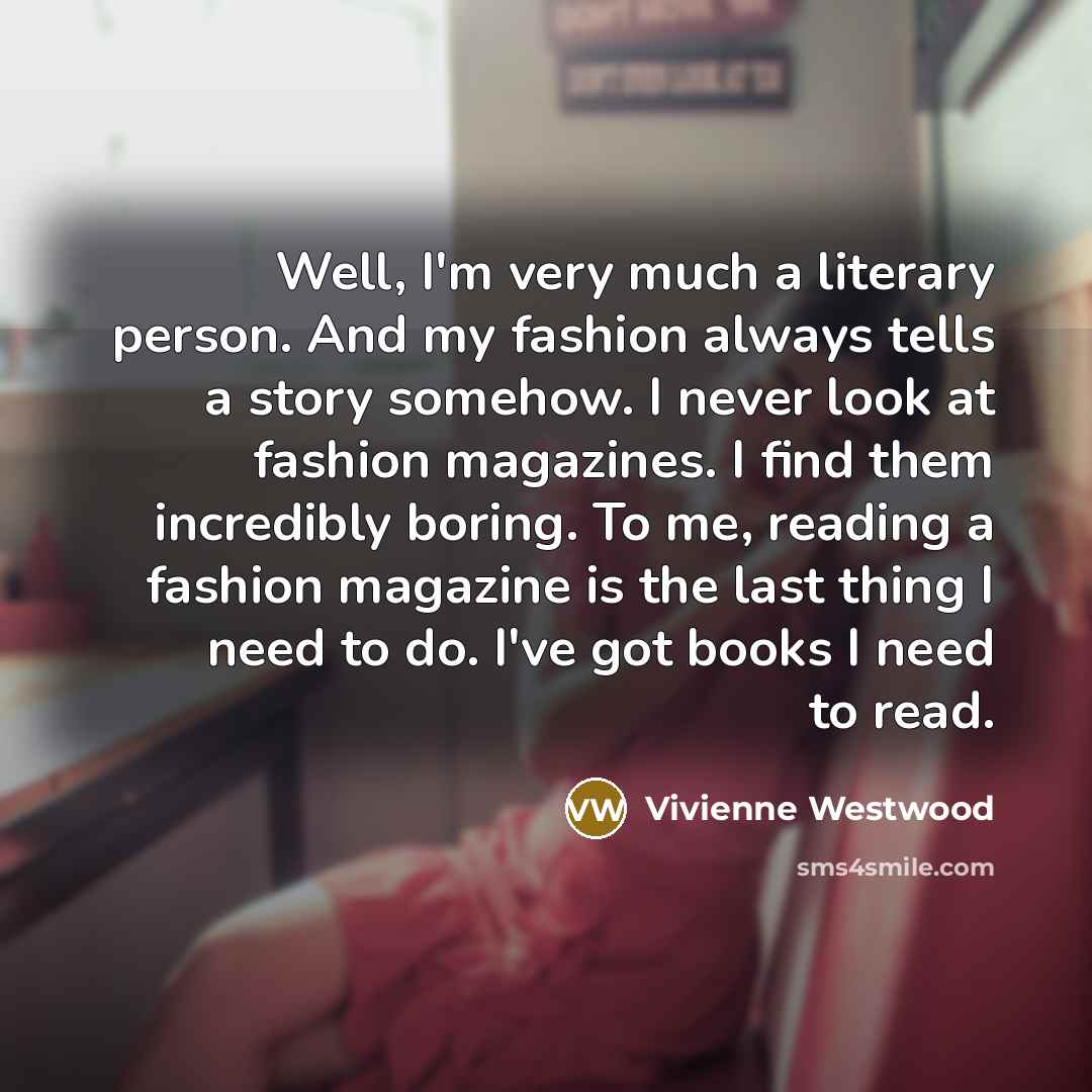 “Well, I'm very much a literary person. And my fashion…” quote by Vivienne Westwood