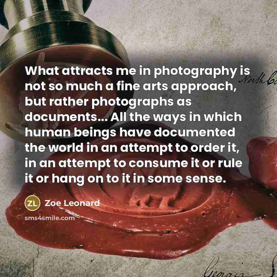 “What attracts me in photography is not so much a…” quote by Zoe Leonard
