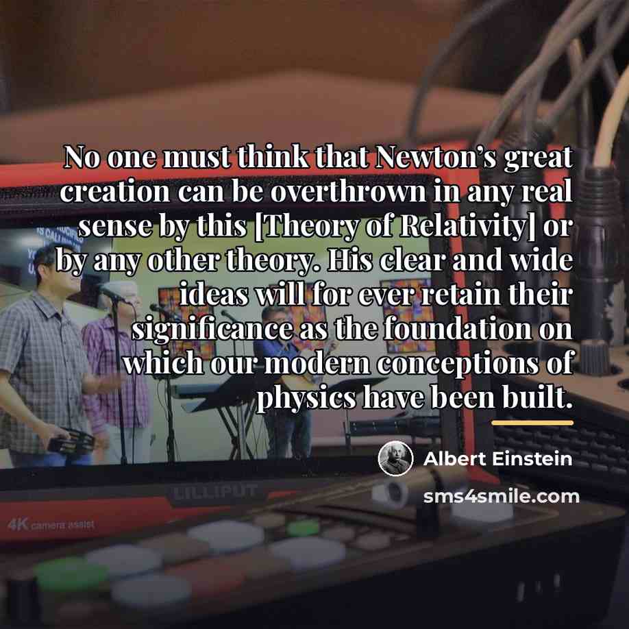 “No one must think that Newton’s great creation can be…” quote by Albert Einstein