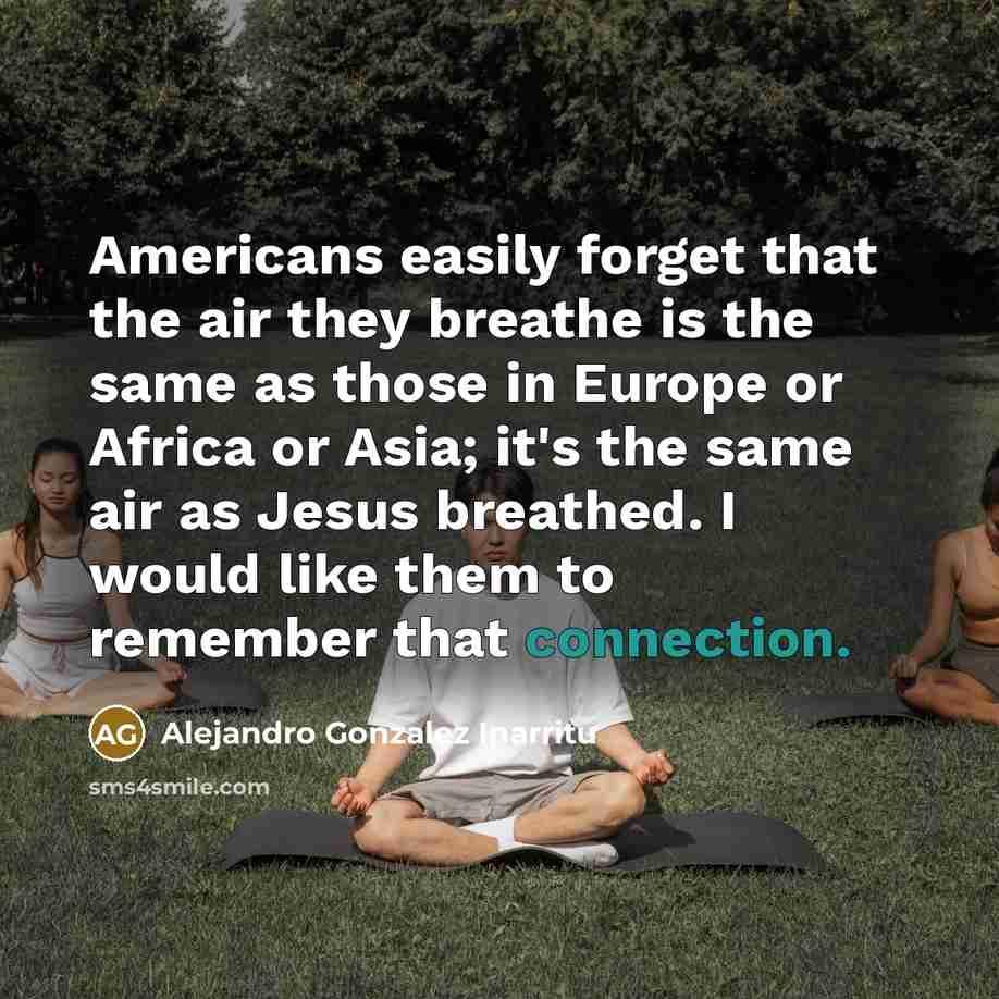 “Americans easily forget that the air they breathe is the…” quote by Alejandro Gonzalez Inarritu