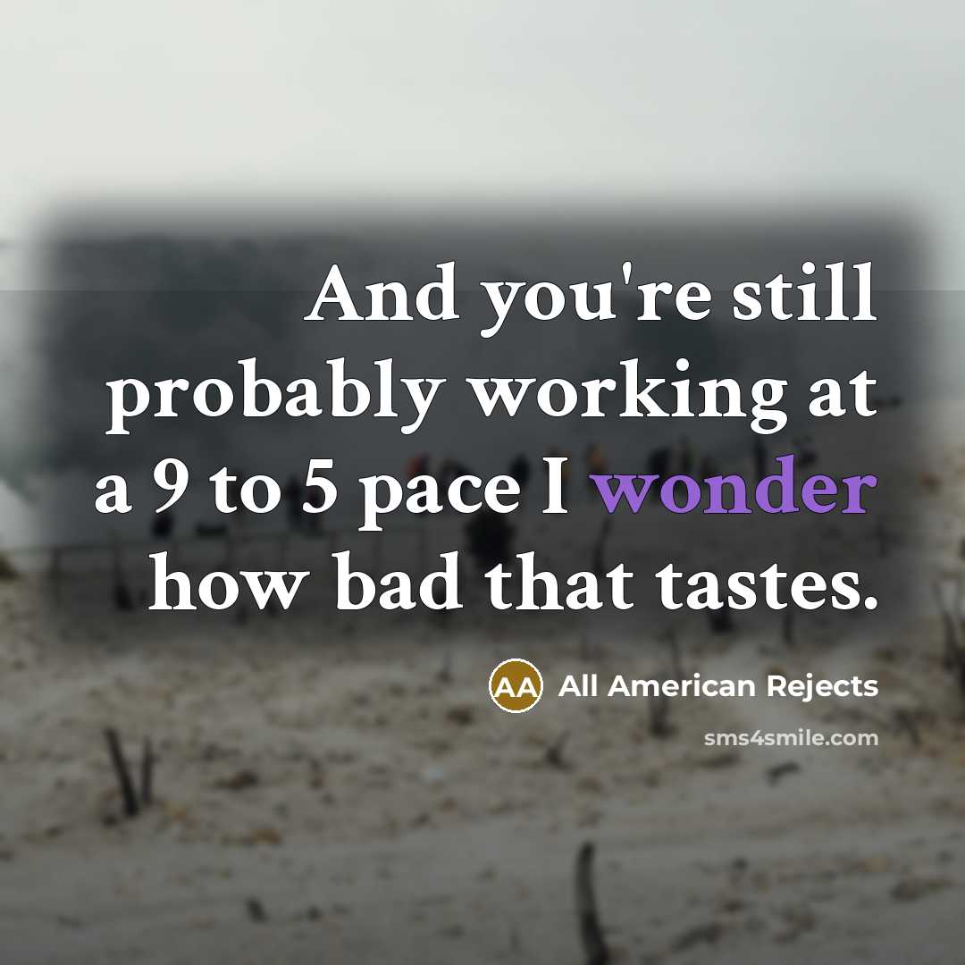 “And you're still probably working at a 9 to 5…” quote by All American Rejects