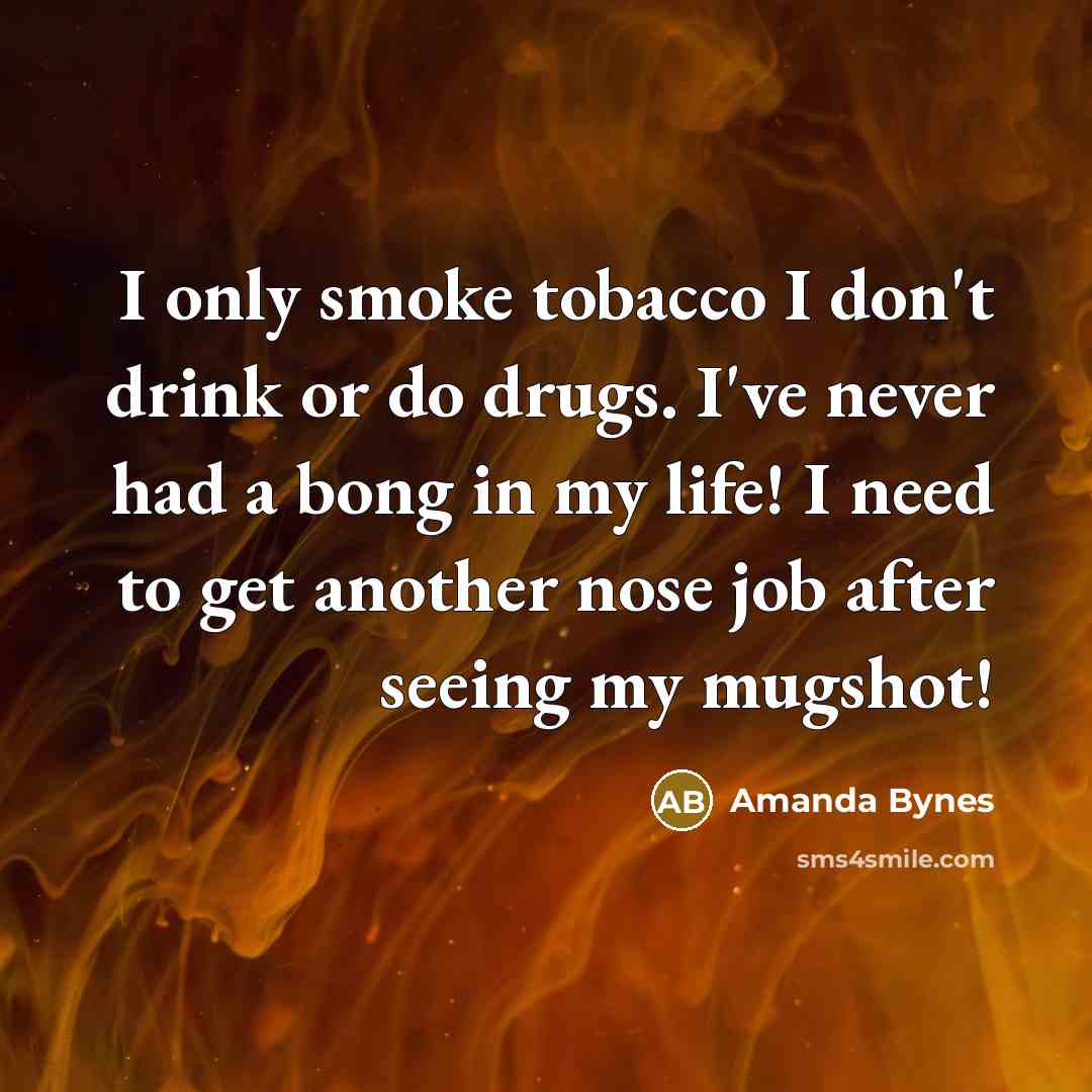“I only smoke tobacco I don't drink or do drugs.…” quote by Amanda Bynes