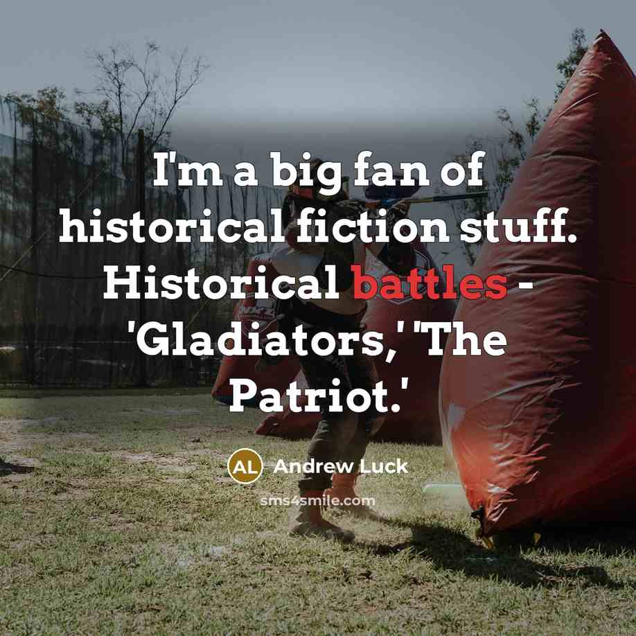 “I'm a big fan of historical fiction stuff. Historical battles…” quote by Andrew Luck