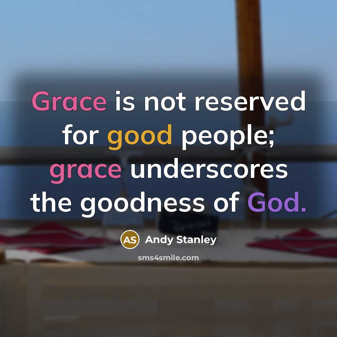 “Grace is not reserved for good people; grace underscores the…” quote by Andy Stanley