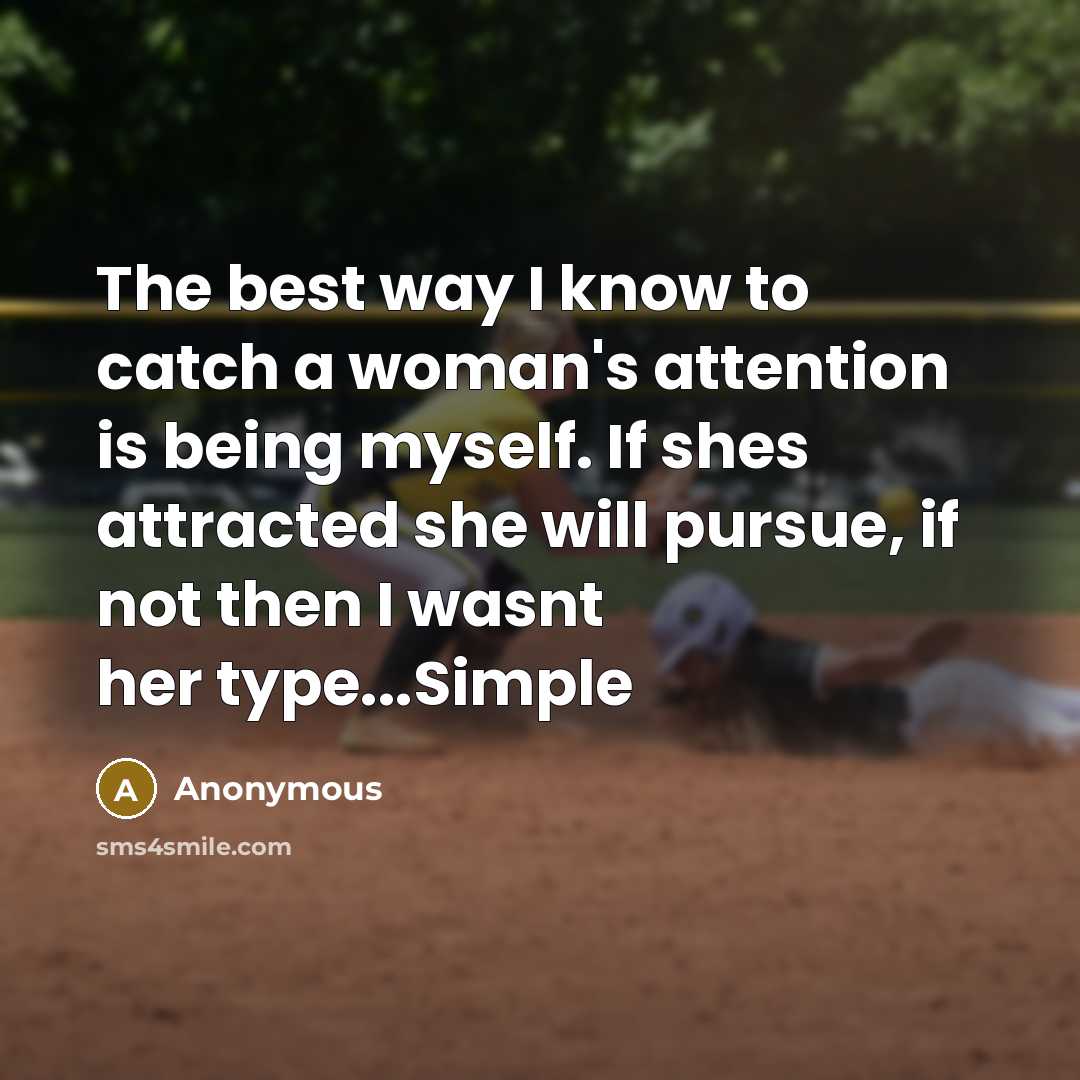 “The best way I know to catch a woman's attention…” quote by Anonymous
