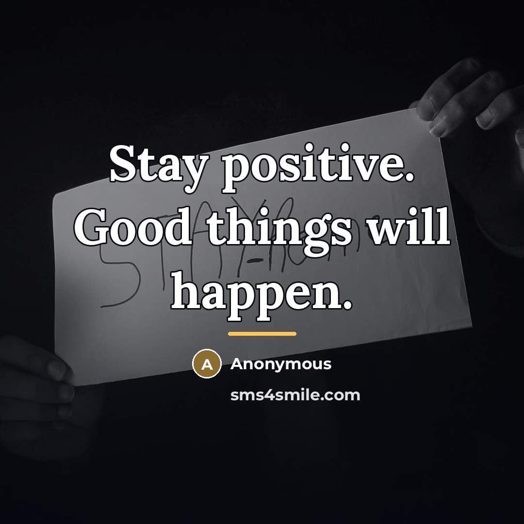 “Stay positive. Good things will happen.…” quote by Anonymous