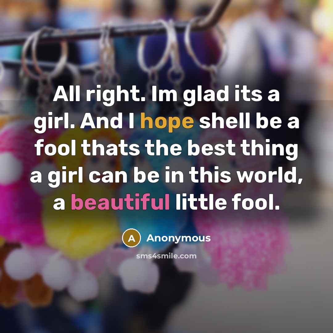 “All right. Im glad its a girl. And I hope…” quote by Anonymous