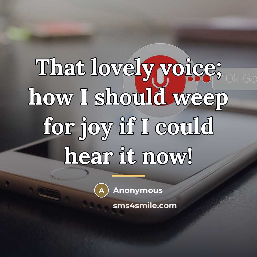 “That lovely voice; how I should weep for joy if…” quote by Anonymous
