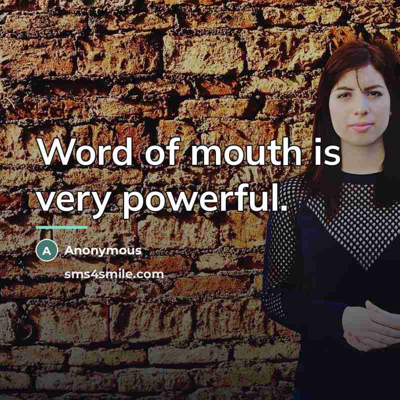 “Word of mouth is very powerful.…” quote by Anonymous