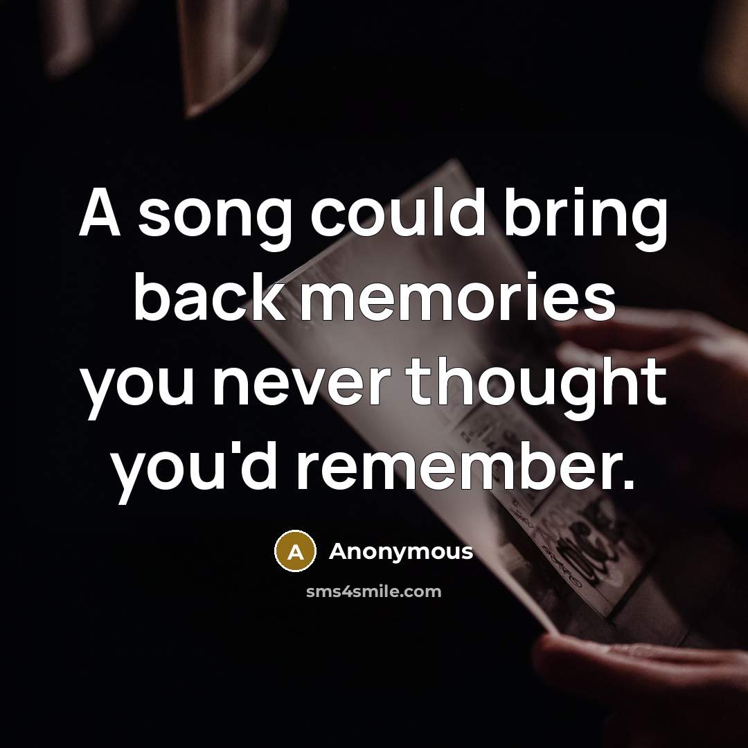 “A song could bring back memories you never thought you'd…” quote by Anonymous