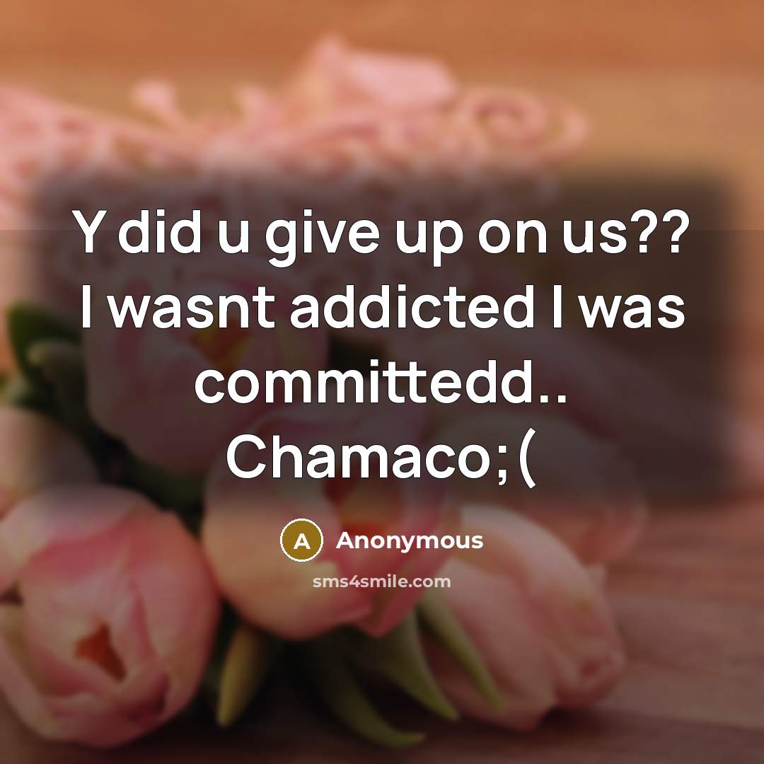 “Y did u give up on us?? I wasnt addicted…” quote by Anonymous