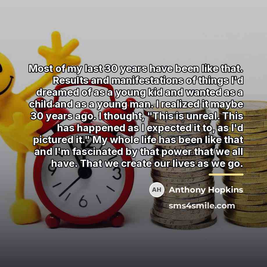 “Most of my last 30 years have been like that.…” quote by Anthony Hopkins
