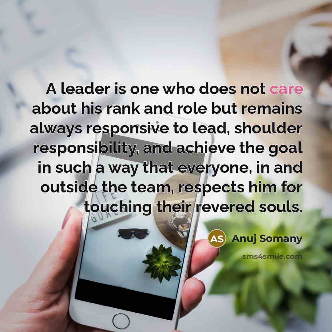 “A leader is one who does not care about his…” quote by Anuj Somany