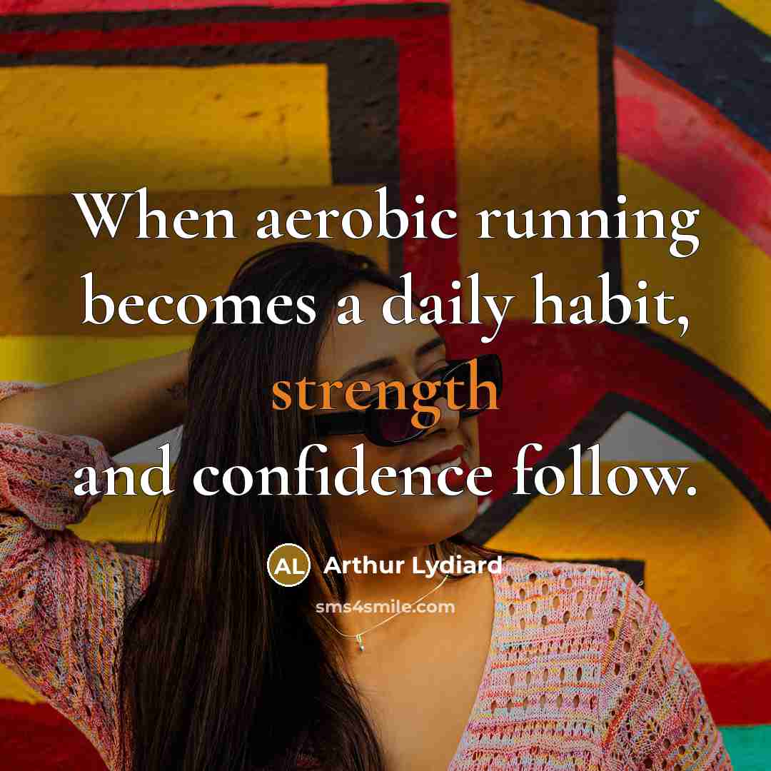 “When aerobic running becomes a daily habit, strength and confidence…” quote by Arthur Lydiard