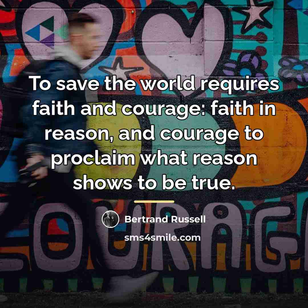“To save the world requires faith and courage: faith in…” quote by Bertrand Russell
