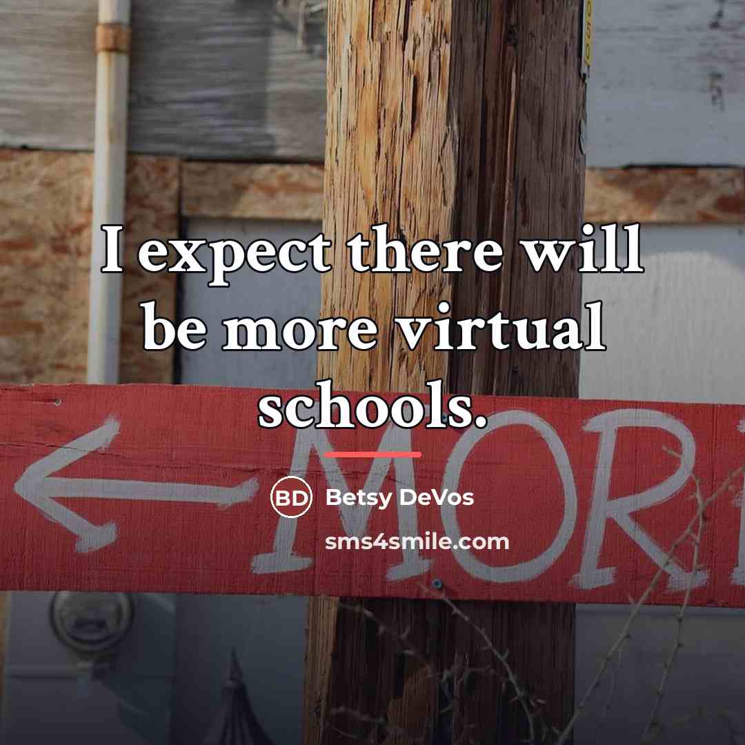 “I expect there will be more virtual schools.…” quote by Betsy DeVos