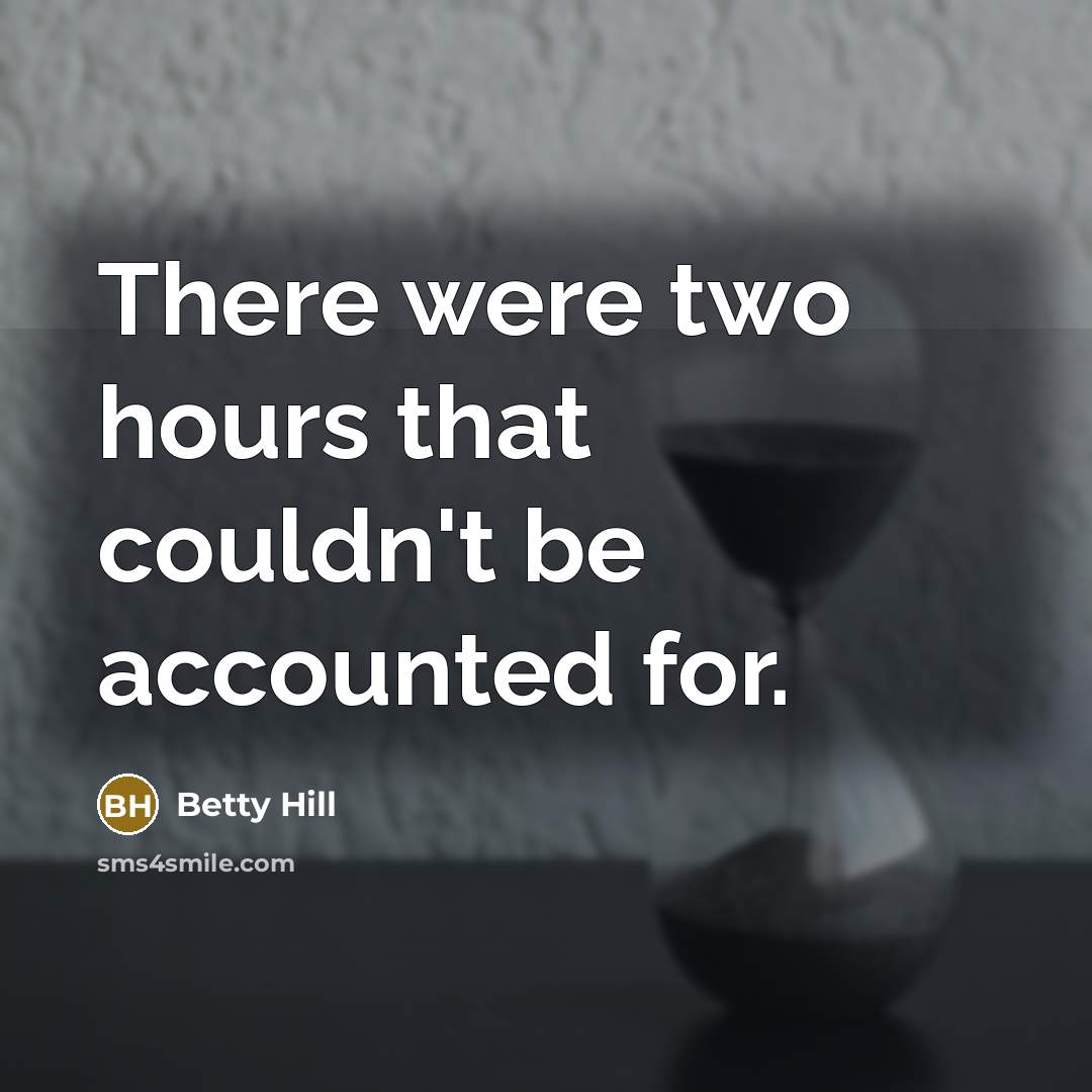 “There were two hours that couldn't be accounted for.…” quote by Betty Hill