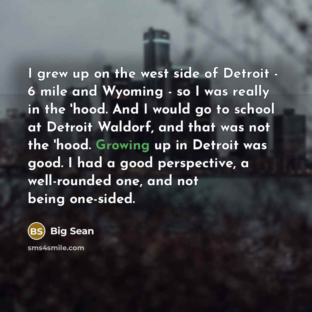 “I grew up on the west side of Detroit -…” quote by Big Sean