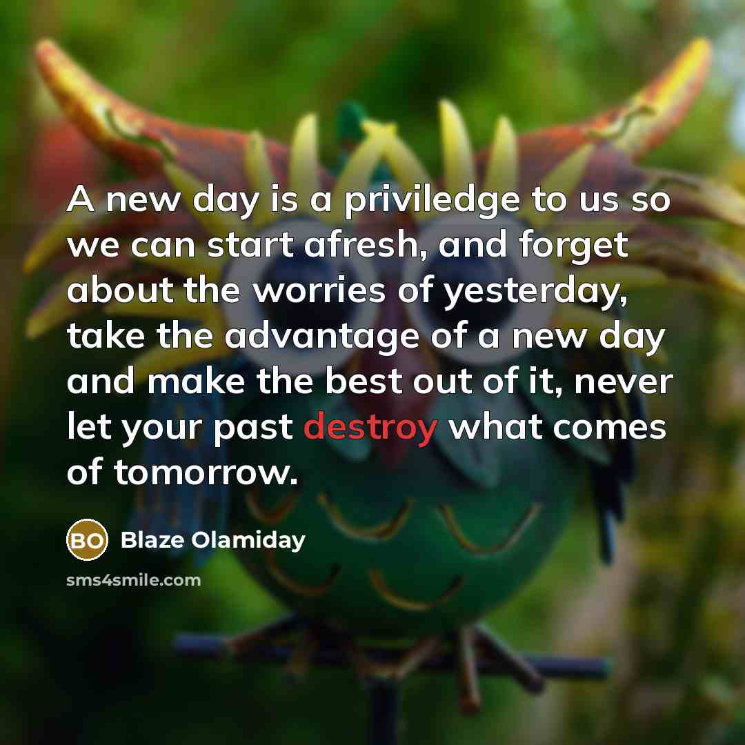 “A new day is a priviledge to us so we…” quote by Blaze Olamiday
