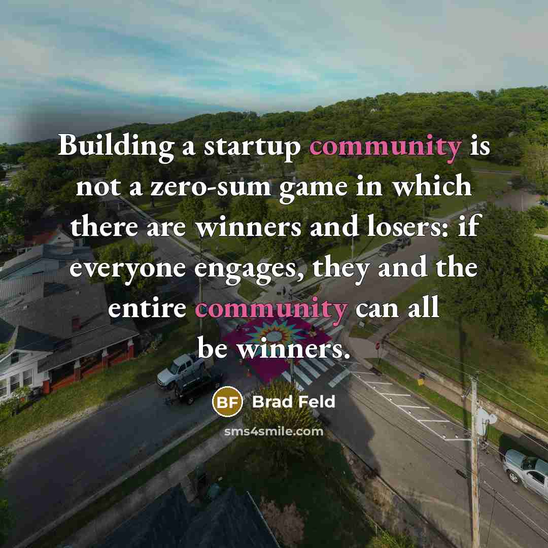 “Building a startup community is not a zero-sum game in…” quote by Brad Feld