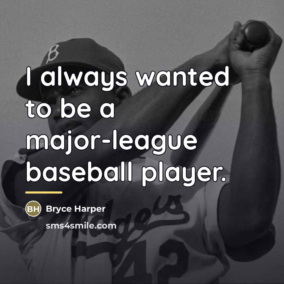 “I always wanted to be a major-league baseball player.…” quote by Bryce Harper