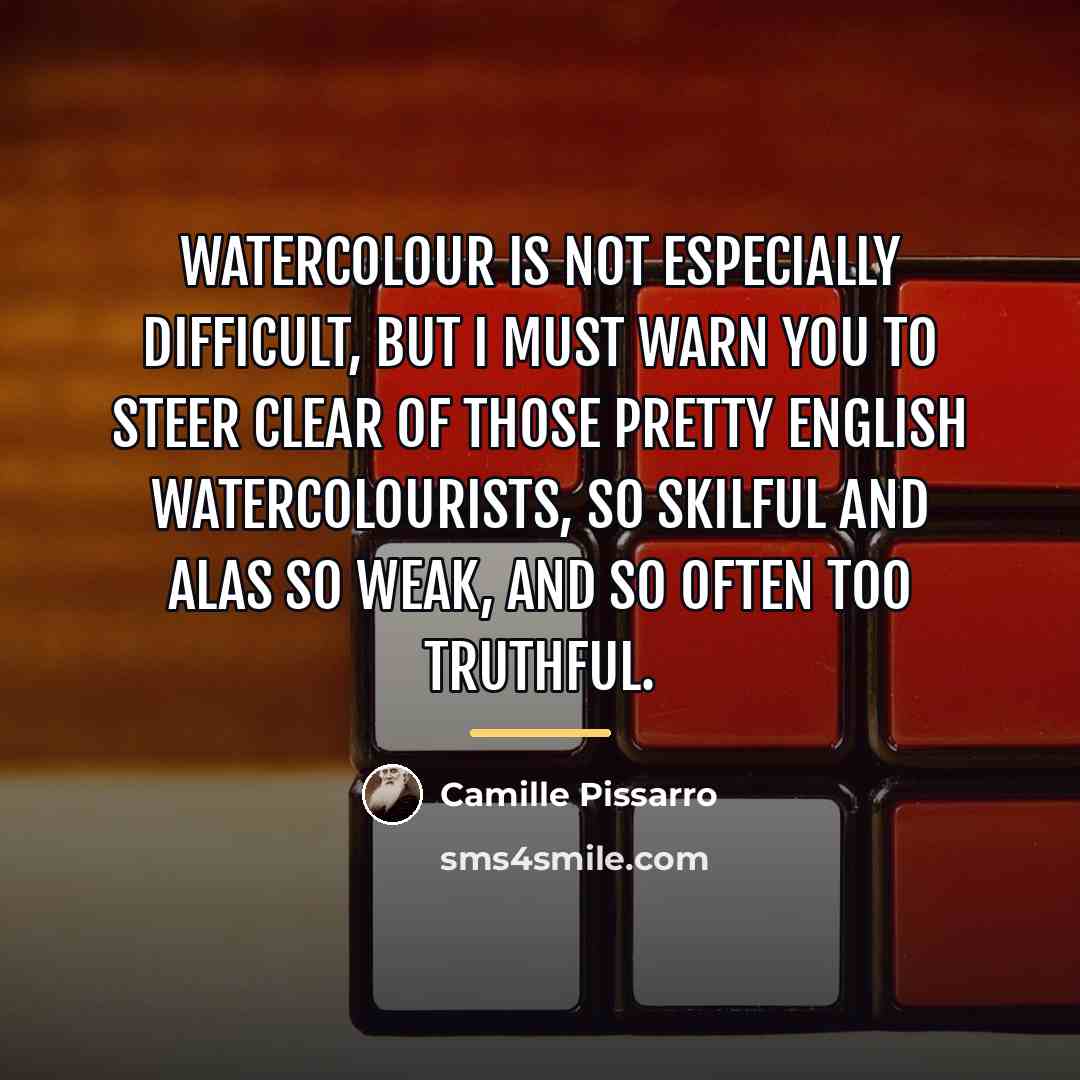 “Watercolour is not especially difficult, but I must warn you…” quote by Camille Pissarro