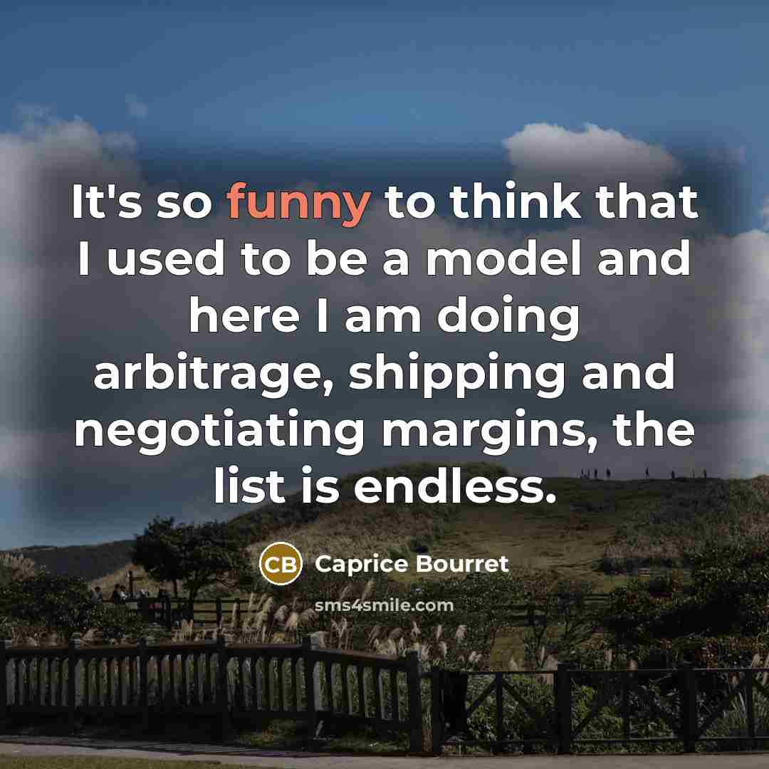 “It's so funny to think that I used to be…” quote by Caprice Bourret