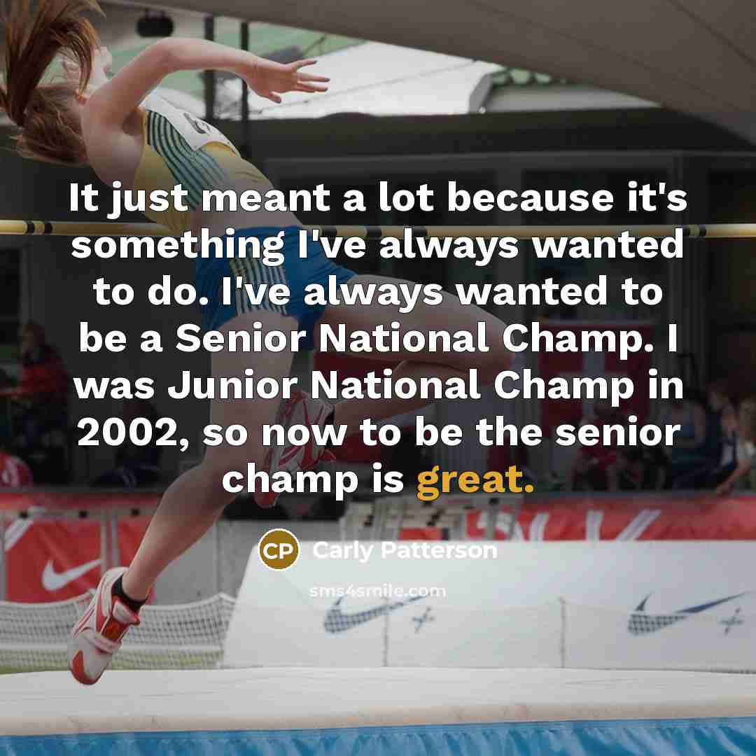 “It just meant a lot because it's something I've always…” quote by Carly Patterson