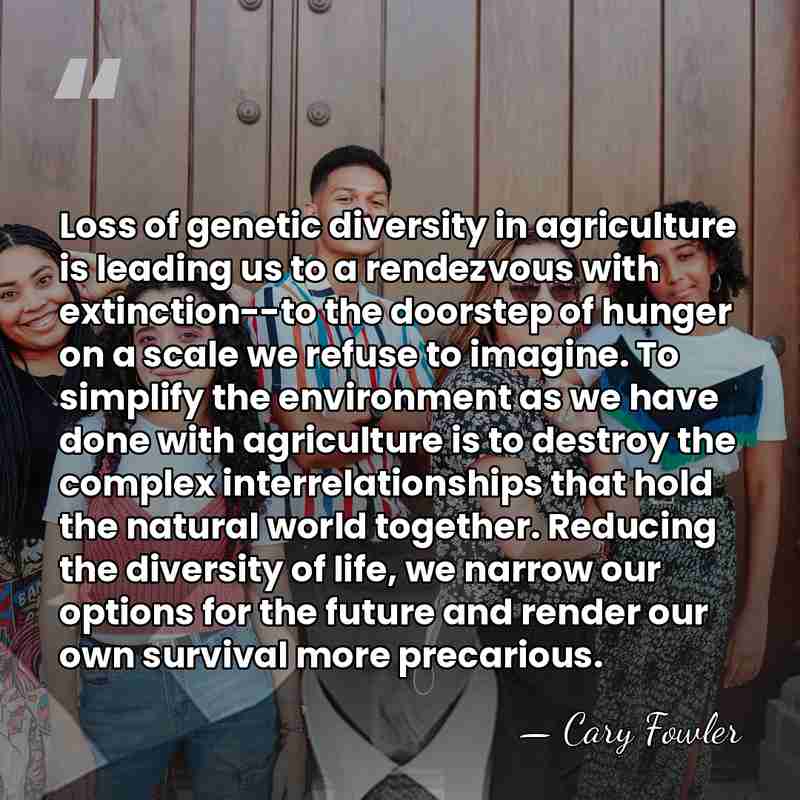Loss of genetic diversity in agriculture is leading us to a rendezvous&hellip; - Cary Fowler