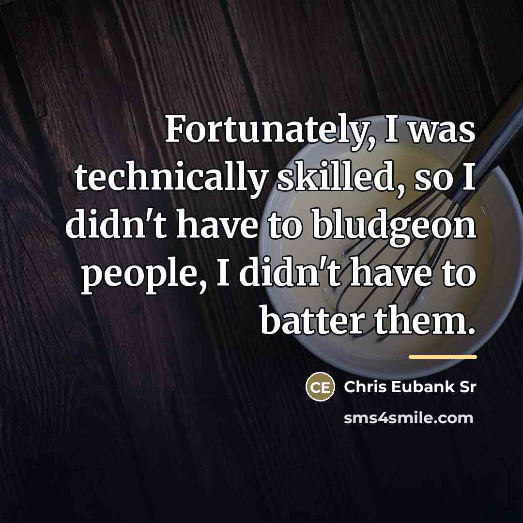 “Fortunately, I was technically skilled, so I didn't have to…” quote by Chris Eubank Sr