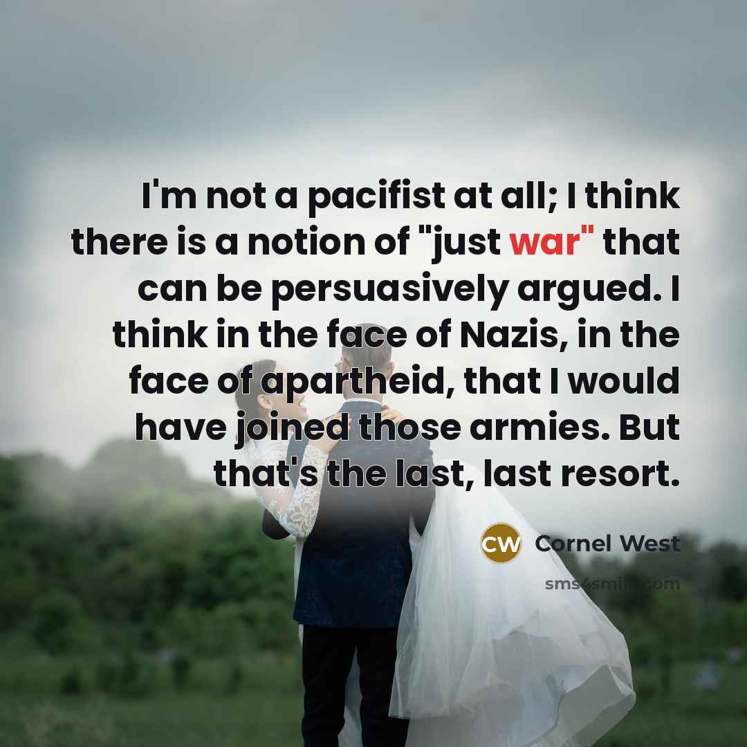 “I'm not a pacifist at all; I think there is…” quote by Cornel West