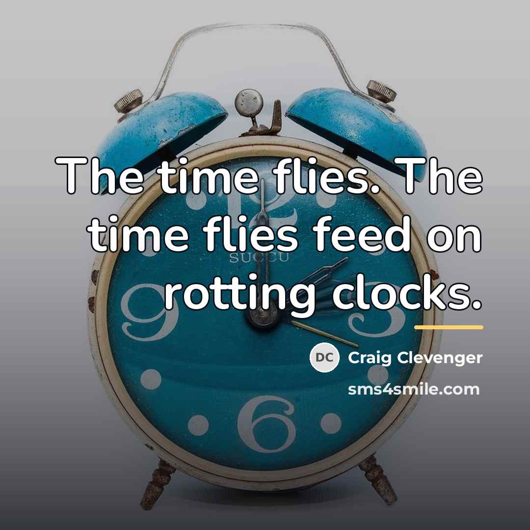 “The time flies. The time flies feed on rotting clocks.…” quote by Craig Clevenger
