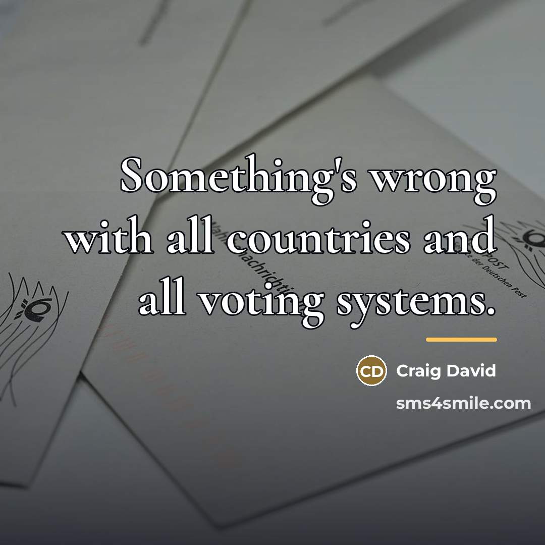 “Something's wrong with all countries and all voting systems.…” quote by Craig David