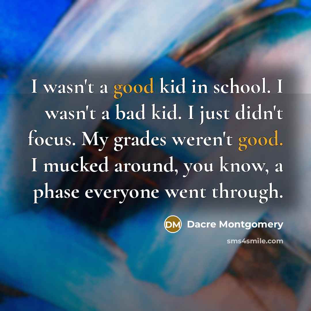 “I wasn't a good kid in school. I wasn't a…” quote by Dacre Montgomery