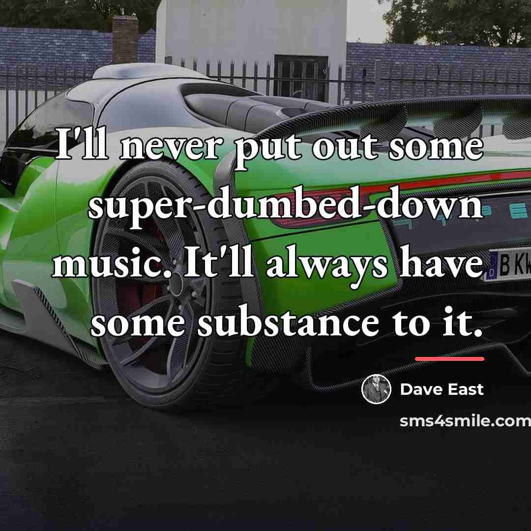 “I'll never put out some super-dumbed-down music. It'll always have…” quote by Dave East