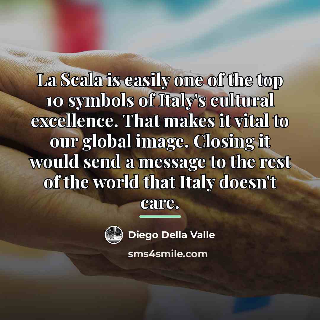 “La Scala is easily one of the top 10 symbols…” quote by Diego Della Valle